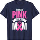 I Wear Pink For My Mom T-Shirt - T-Shirt | Navy