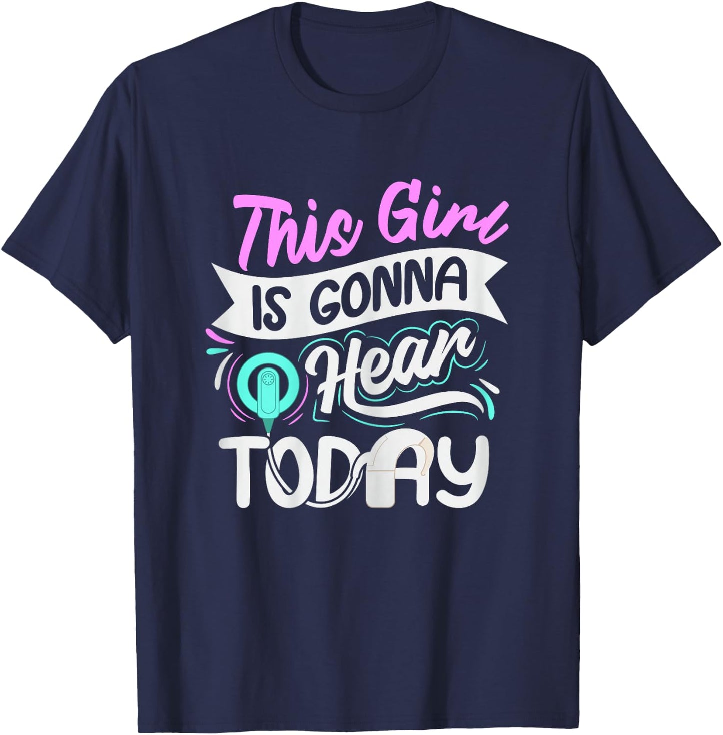 Deaf Pride Cochlear Implant Quote for a Deaf Girl T-Shirt - T-Shirt | Navy