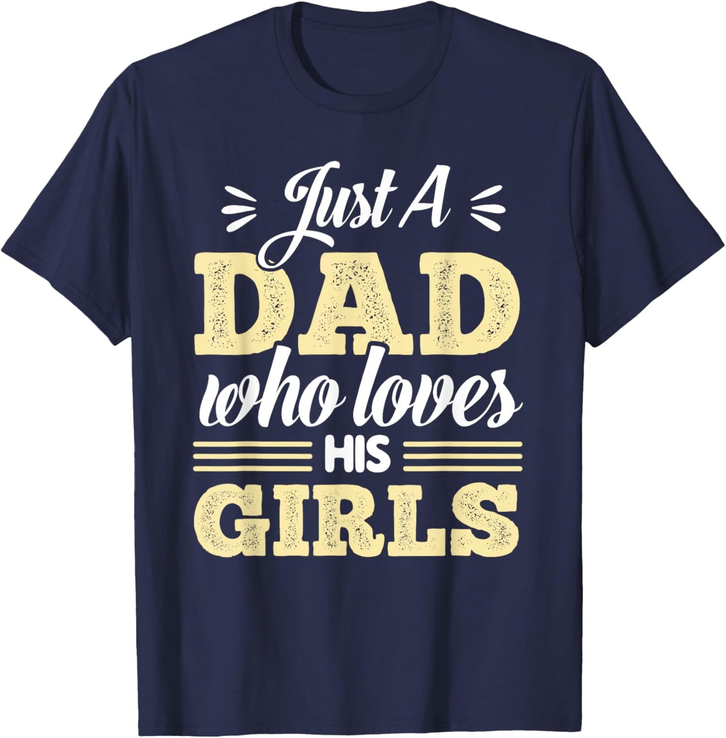 Just A Dad Who Loves His Girls Father's Day Daddy Daughter T-Shirt - T-Shirt | Navy