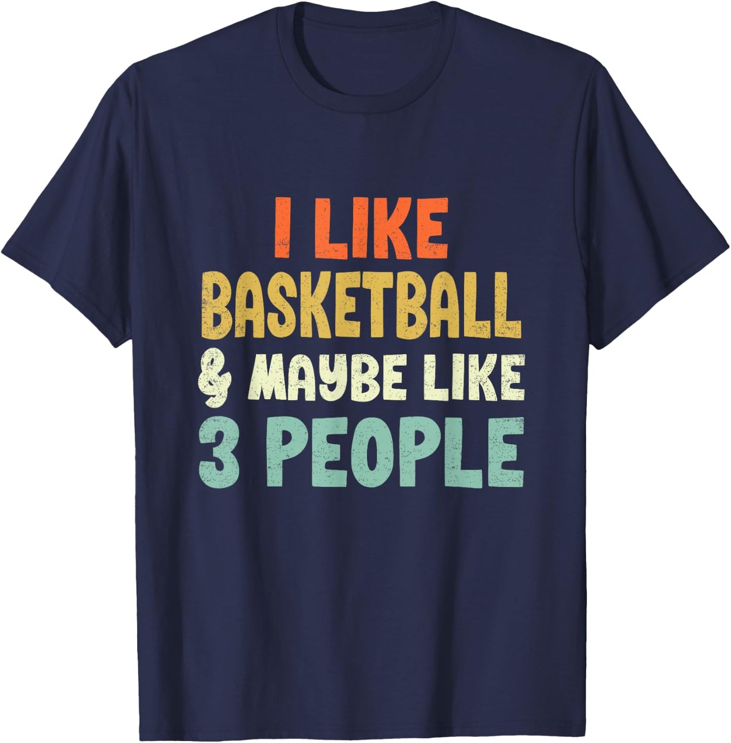 I Like Basketball and Maybe 3 People T-Shirt - T-Shirt | Navy