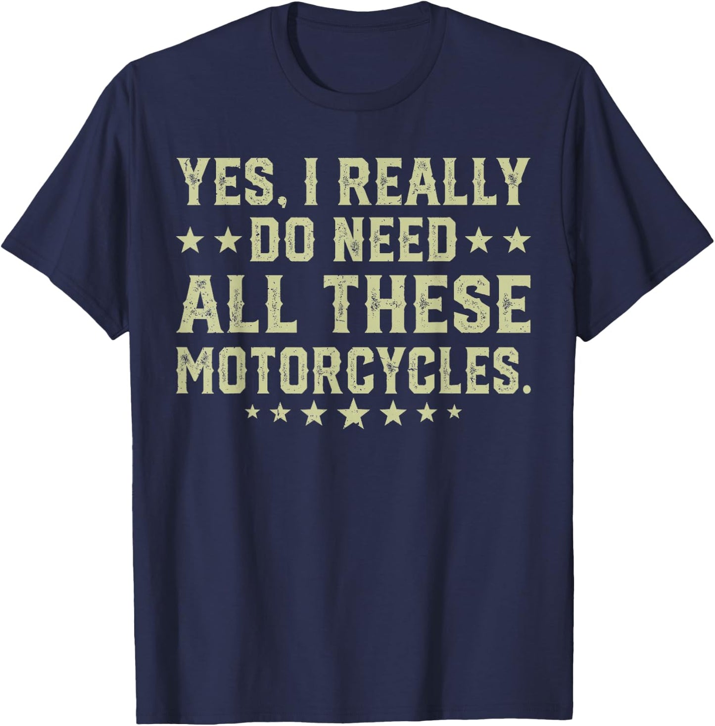 Yes I Really Do Need All These Motorcycles T-Shirt - T-Shirt | Navy