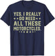 Yes I Really Do Need All These Motorcycles T-Shirt - T-Shirt | Navy