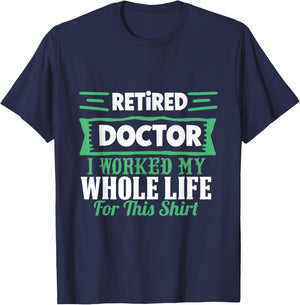 I am a retired doctor, I have my whole life T-Shirt - T-Shirt | Navy