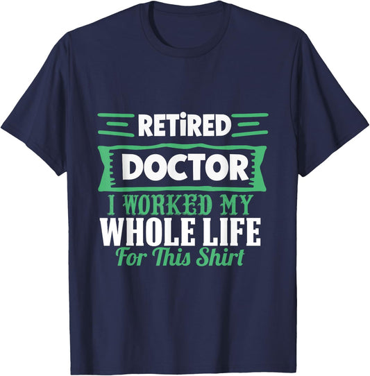 I am a retired doctor, I have my whole life T-Shirt - T-Shirt | Navy