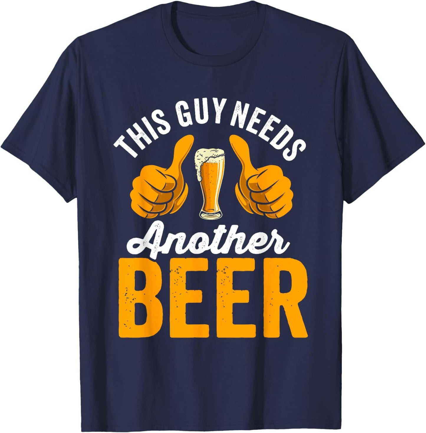 This Guy Needs another Beer T-Shirt - T-Shirt | Navy