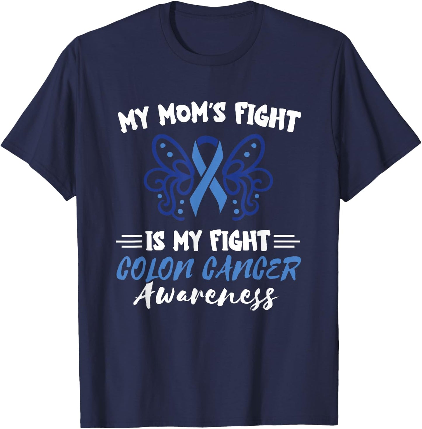 My Mom's Fight Is My Fight Colorectal Colon Cancer Awareness T-Shirt - T-Shirt | Navy