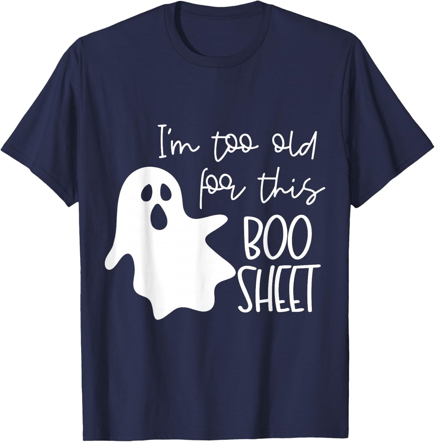 I'm Too Old for This Boo Sheet Funny Halloween Ghost T-Shirt - T-Shirt | Navy