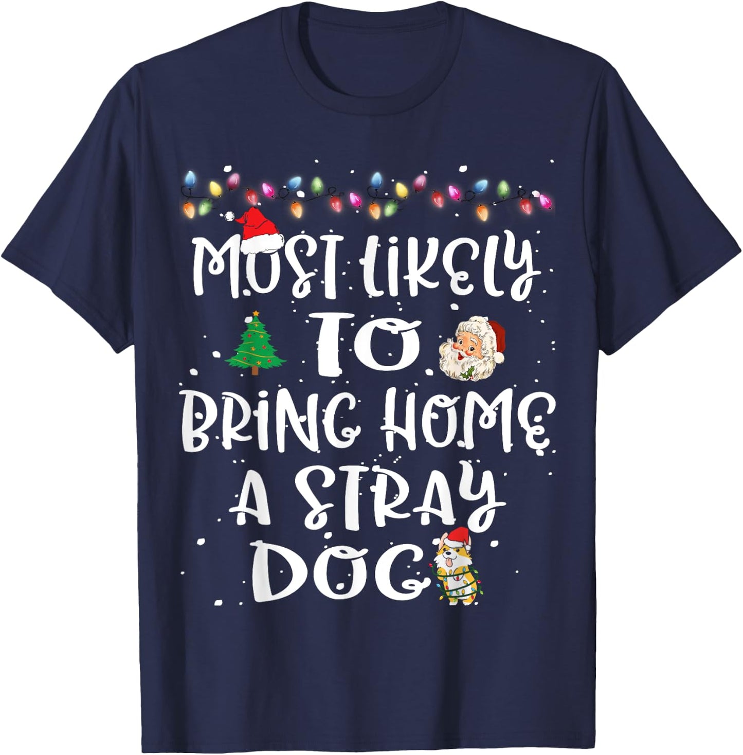 Most Likely To Bring Home A Stray Dog Christmas Family Funny T-Shirt - T-Shirt | Navy