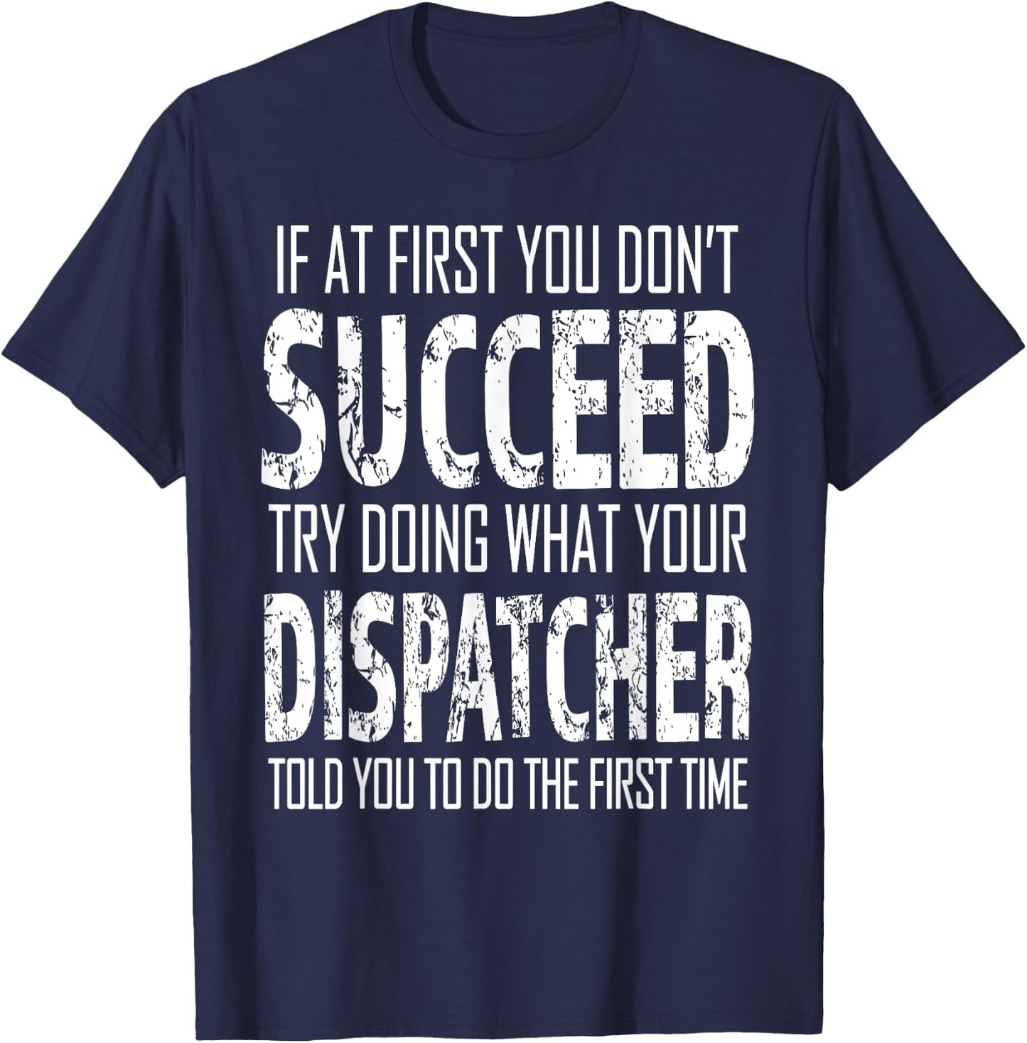 Dispatcher Funny succeed Gift T-Shirt - T-Shirt | Navy