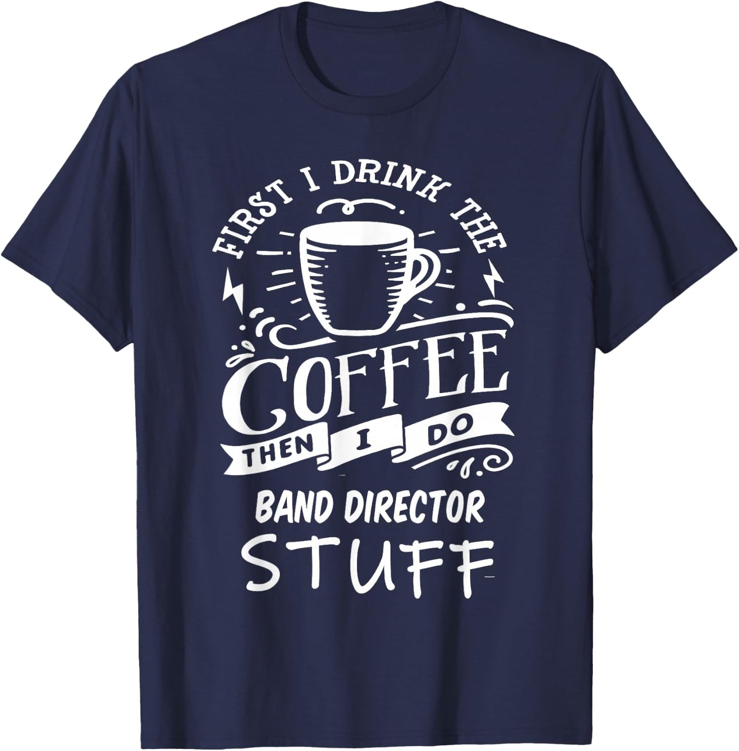 Band Director Funny Coffee T-Shirt - T-Shirt | Navy