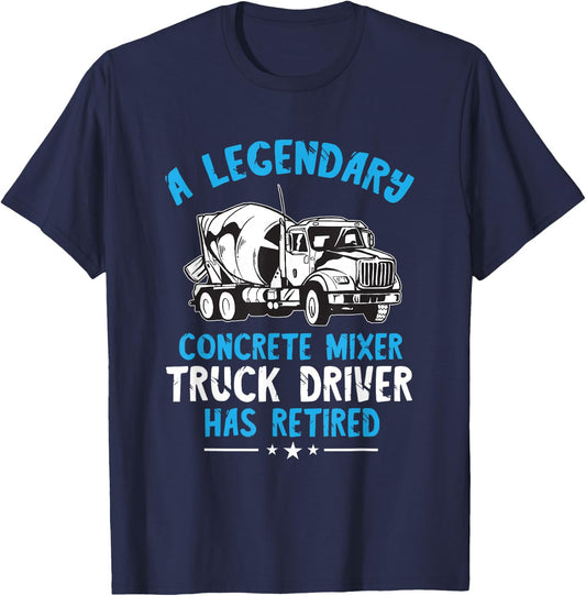 Retired Legendary Concrete Mixer Cement Mixer Truck Driver T-Shirt - T-Shirt | Navy