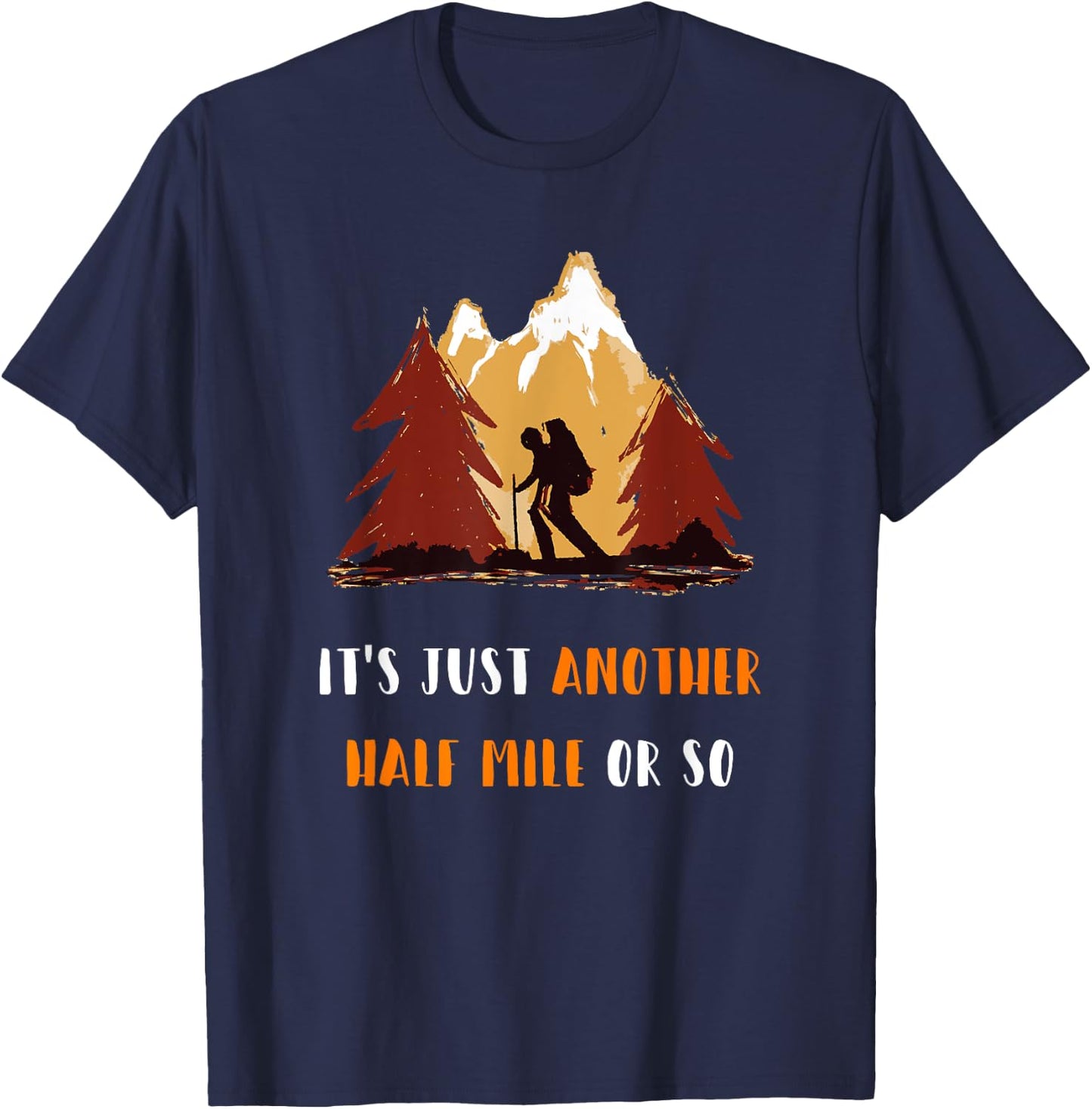 Just Another Half Mile Or So Outdoors Nature Hiking T-Shirt - T-Shirt | Navy