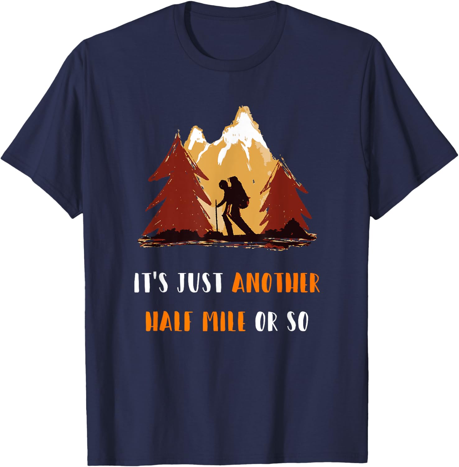 Just Another Half Mile Or So Outdoors Nature Hiking T-Shirt - T-Shirt | Navy