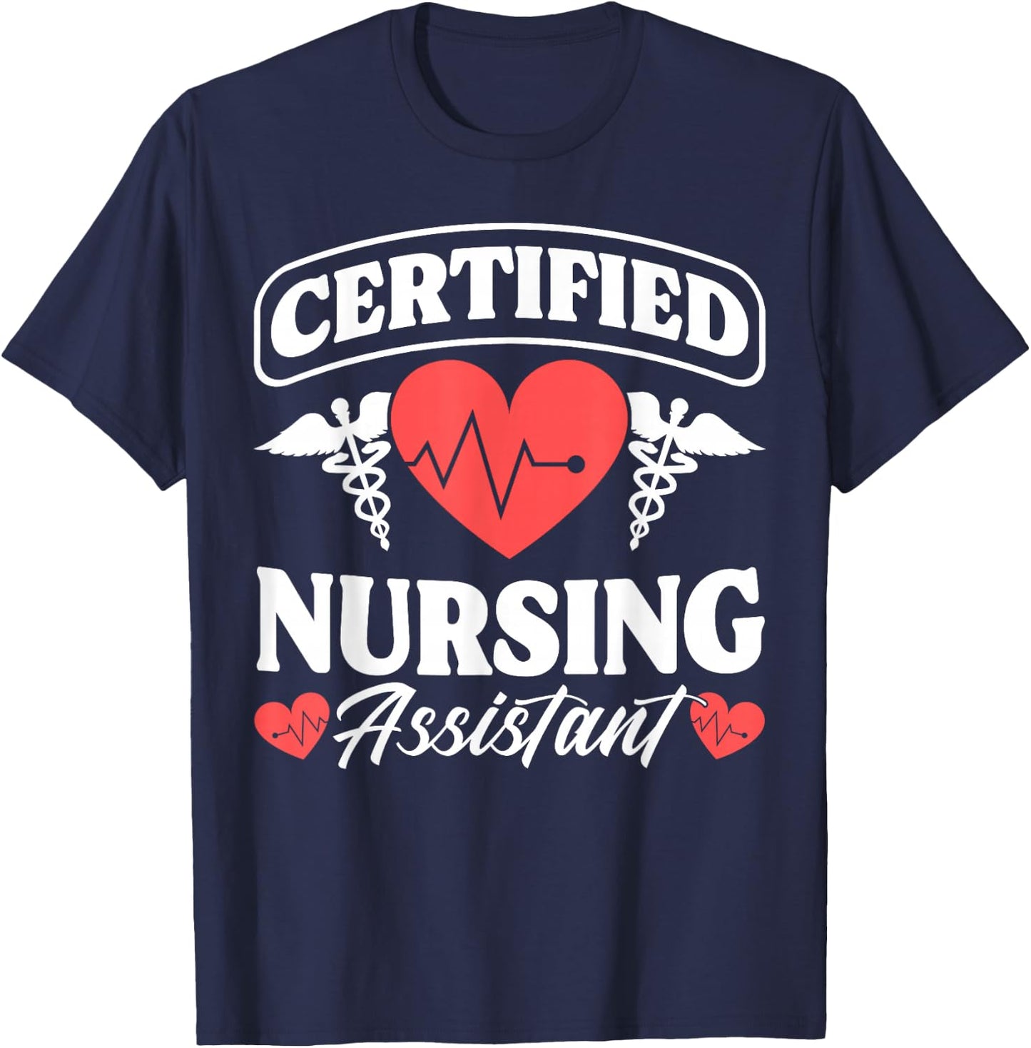 CNA Certified Nursing Assistant Certified Nursing Assistant T-Shirt - T-Shirt | Navy