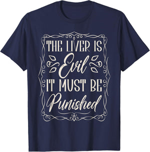 The Liver Is Evil It Must Be Punished T-Shirt - T-Shirt | Navy