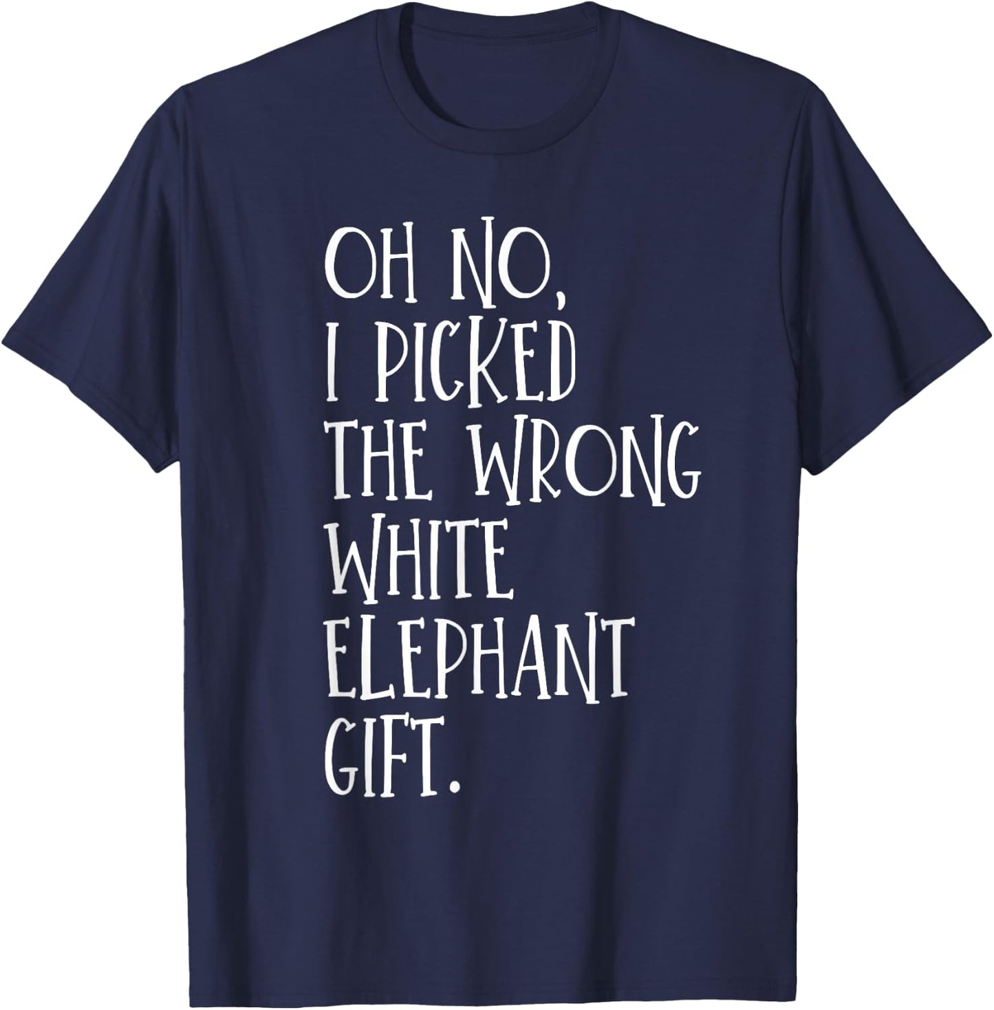 Oh No I Picked The Wrong White Elephant Gift T-Shirt - T-Shirt | Navy