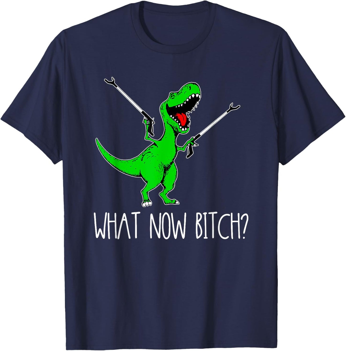 What Now Bitch Funny T Rex Dinosaur T-Shirt - T-Shirt | Navy