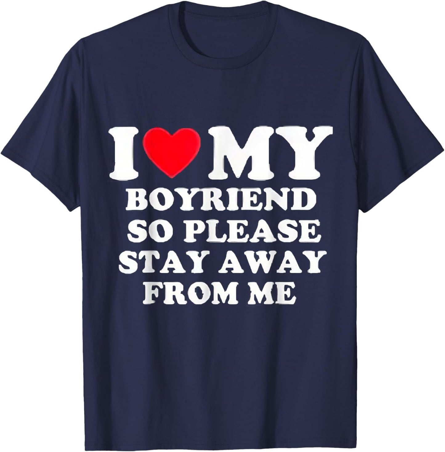 I Love My Boyfriend So Please Stay Away From Me Valentines T-Shirt - T-Shirt | Navy