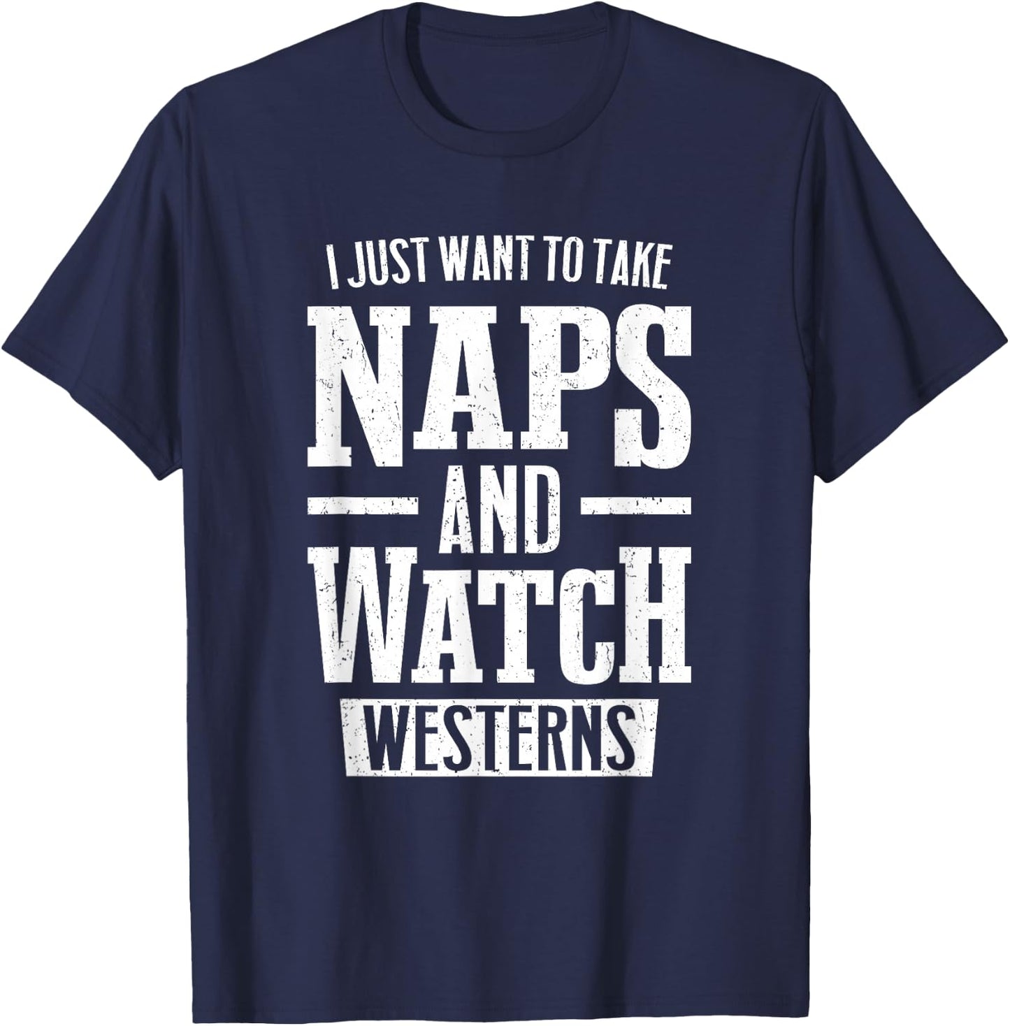 I Just Want to Take Naps and Watch Westerns T-Shirt - T-Shirt | Navy