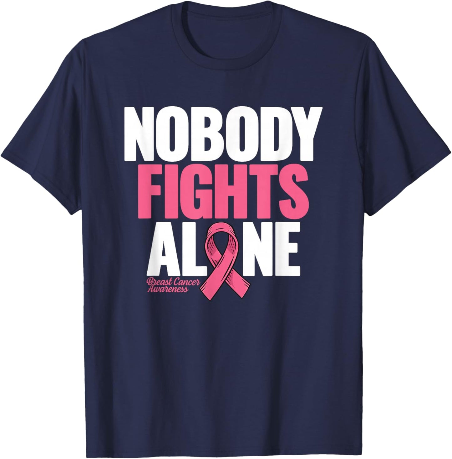 Breast Cancer Nobody Fights Alone Breast Cancer Awareness T-Shirt - T-Shirt | Navy