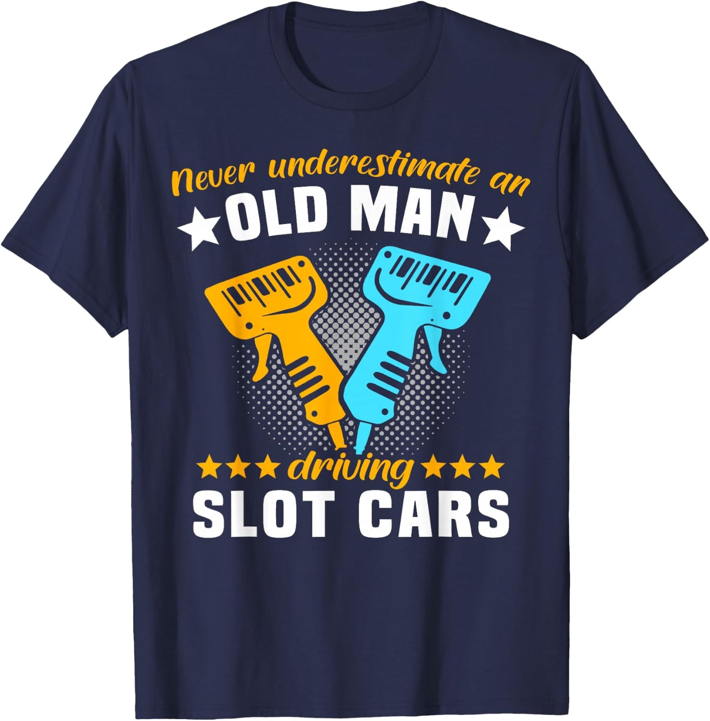 Slot Racing Never Understimate Old Man Driving Slot Car T-Shirt - T-Shirt | Navy