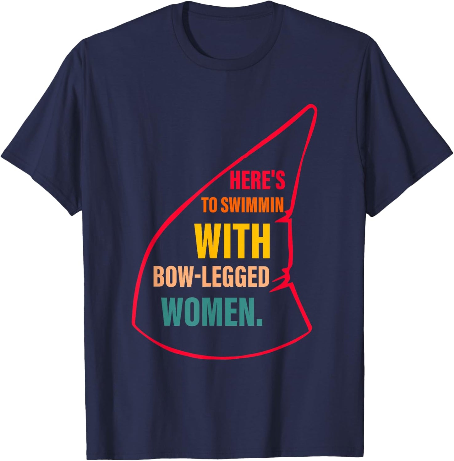 Here's To Swimmin With Bow-Legged Women Apparel T-Shirt - T-Shirt | Navy