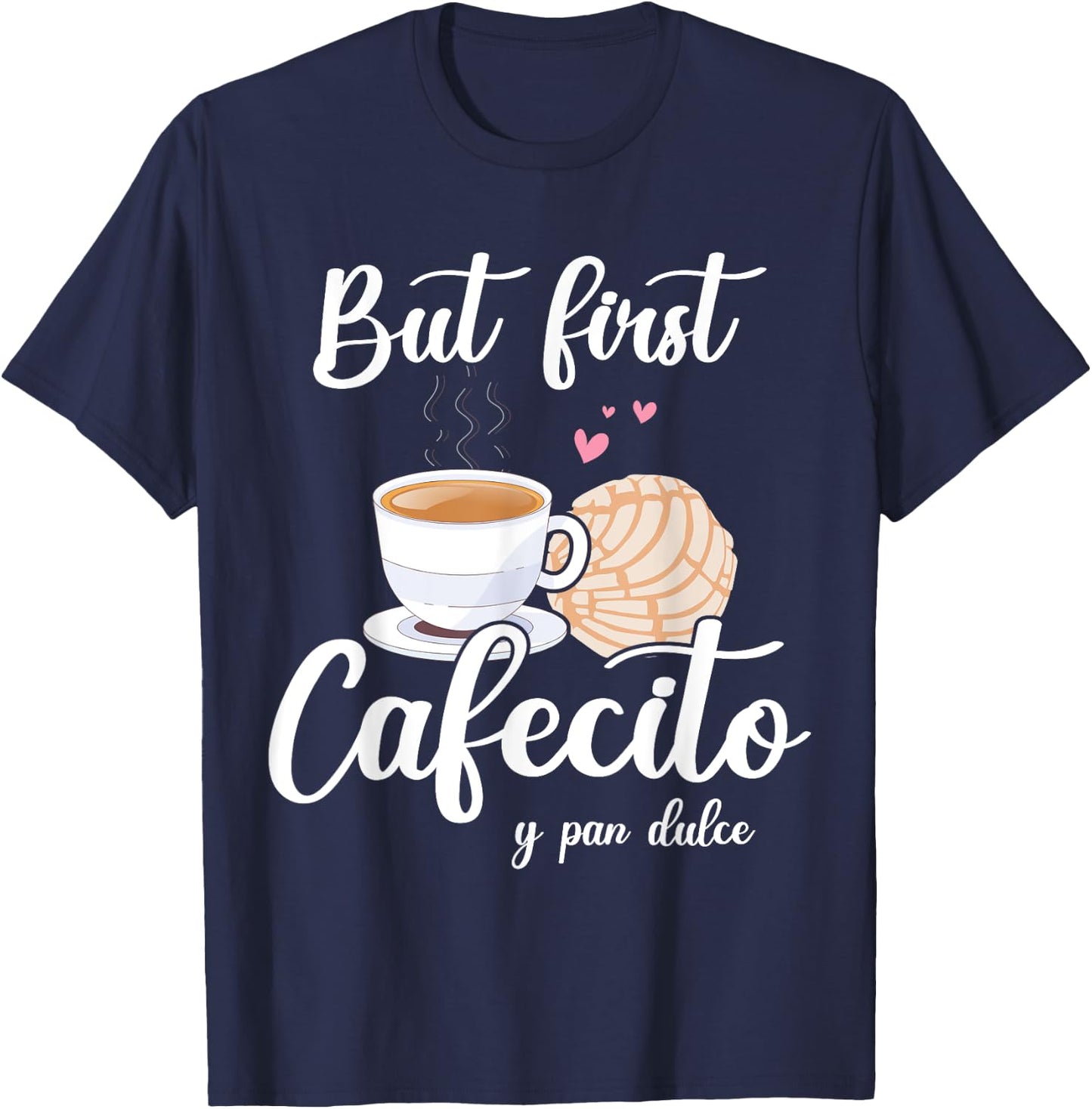 But First Cafecito Y Pan Dulce Cafe Cute Spanish Pun Coffee T-Shirt - T-Shirt | Navy