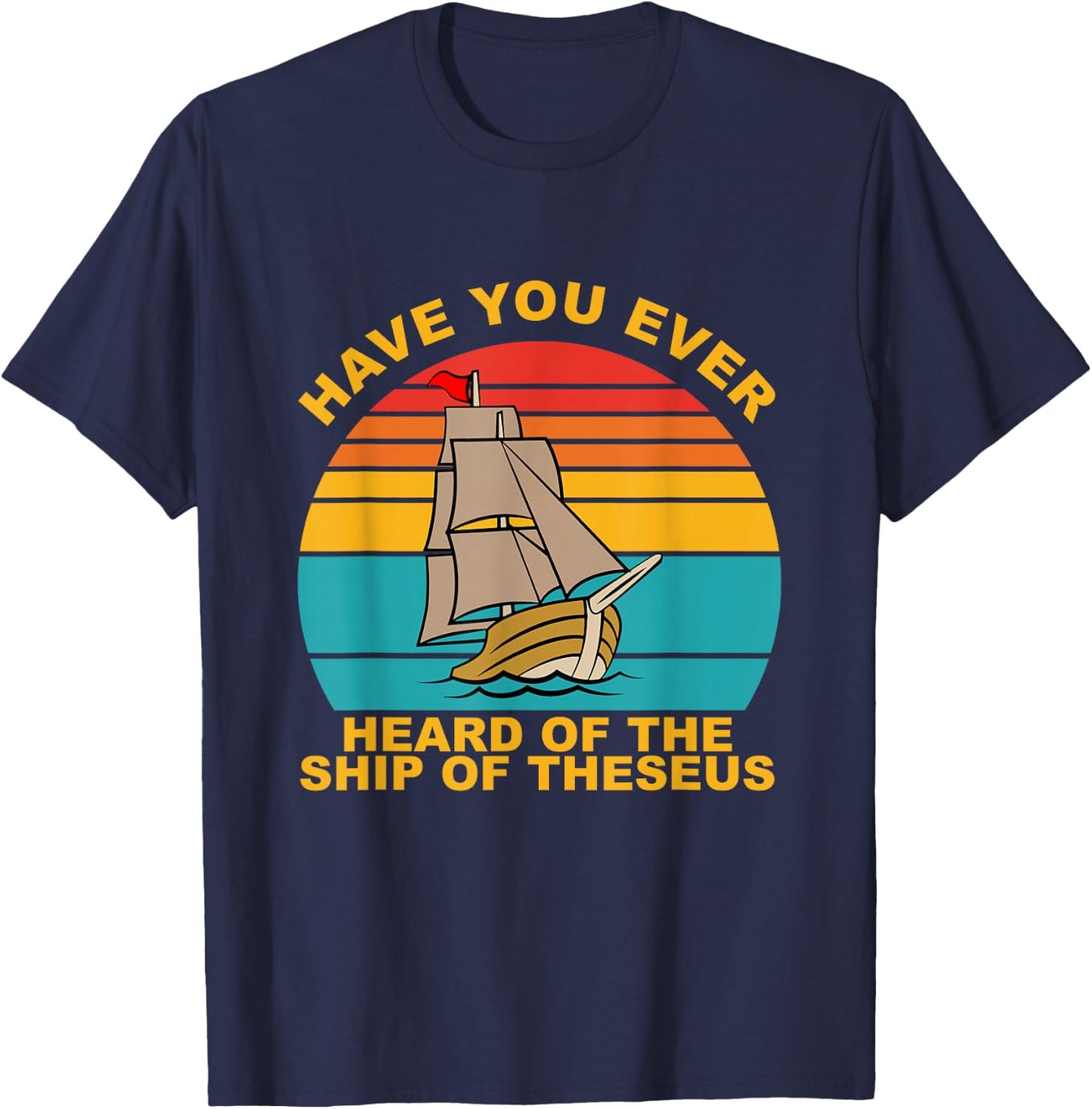Have You Ever Heard Of The Ship Of Theseus Vintage T-Shirt - T-Shirt | Navy