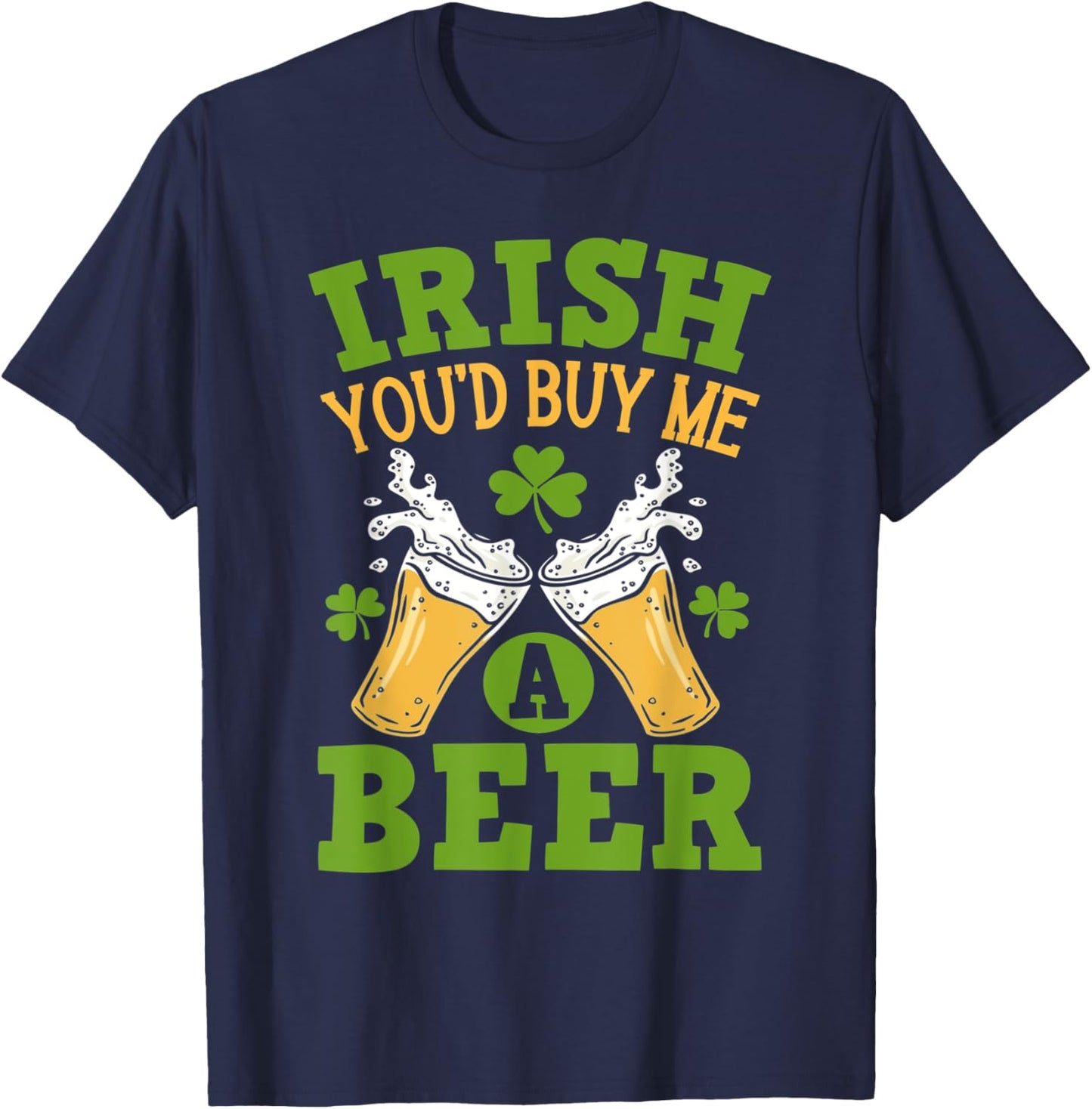 Irish You'd Buy Me A Beer Funny Drinking T-Shirt - T-Shirt | Navy