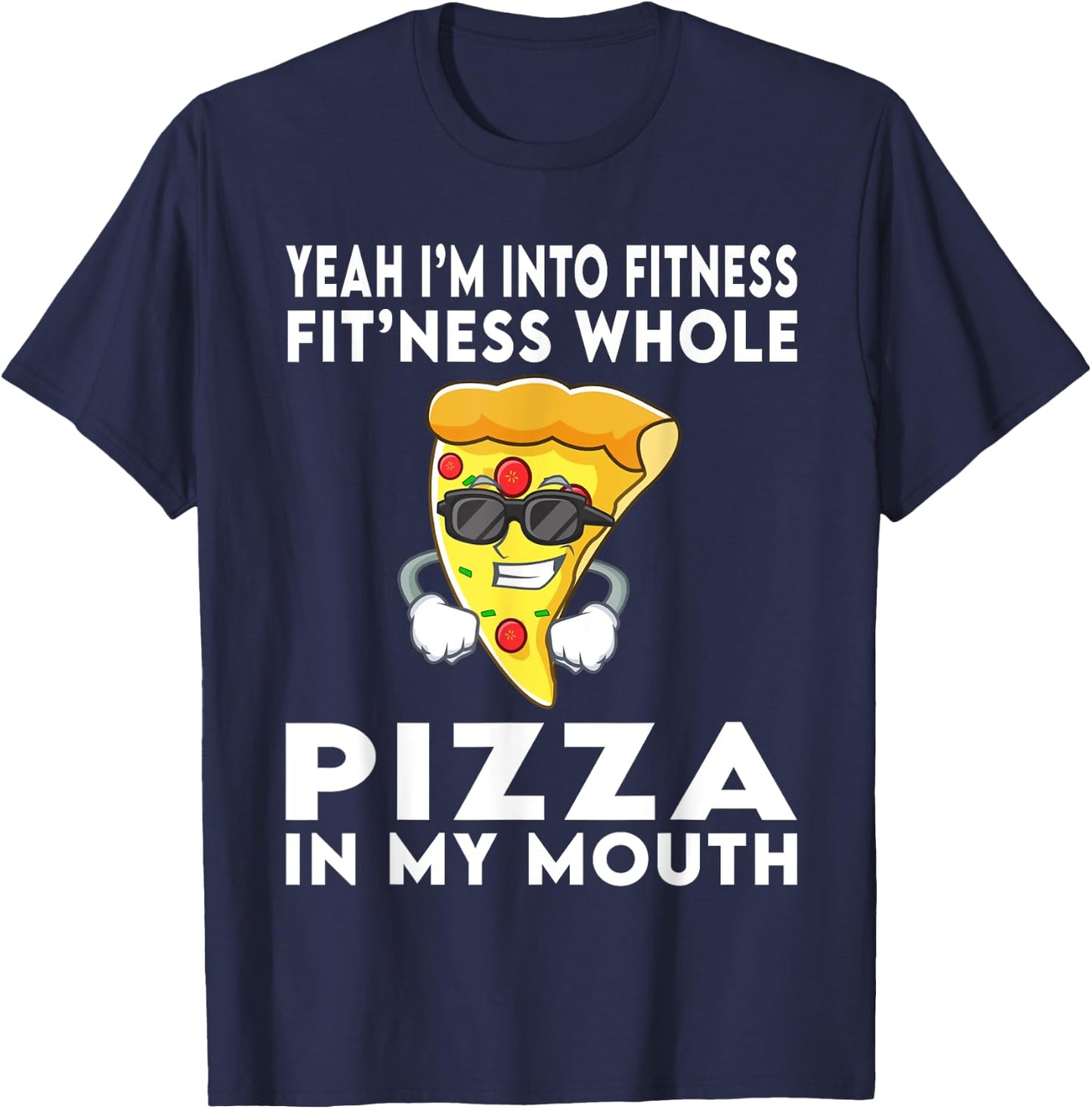 I'm Into Fitness Fitness Whole Pizza In My Mouth T-Shirt - T-Shirt | Navy