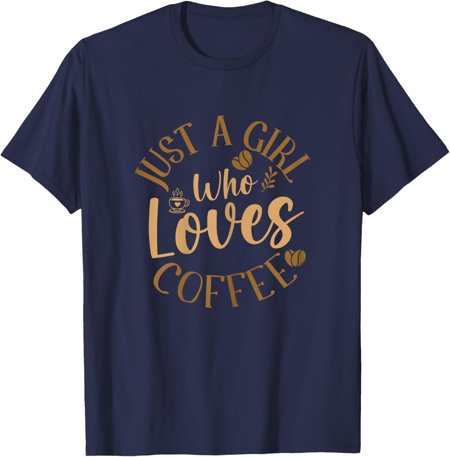 Just A Girl Who Loves Coffee Coffee Lover T-Shirt - T-Shirt | Navy