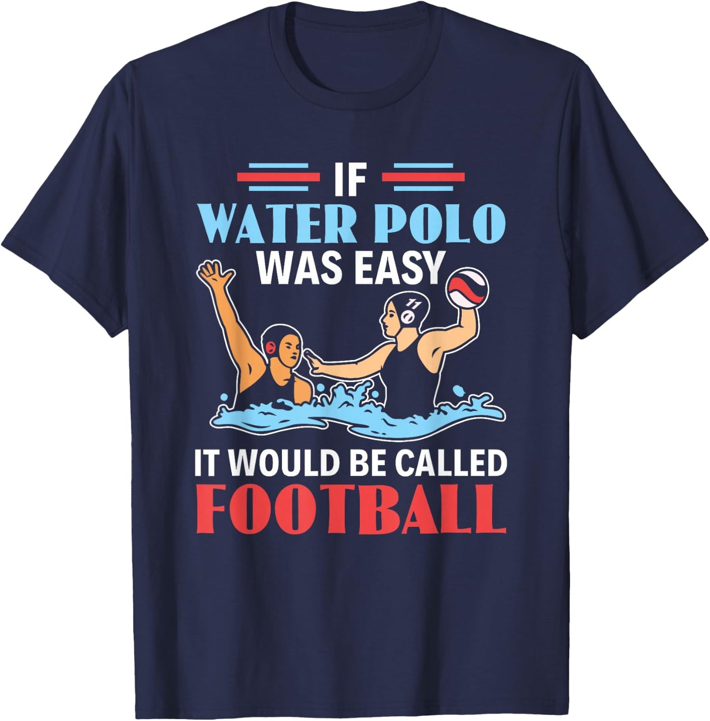If Water Polo Is Easy It Would Be Called Football Water Polo T-Shirt - T-Shirt | Navy