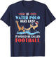 If Water Polo Is Easy It Would Be Called Football Water Polo T-Shirt - T-Shirt | Navy