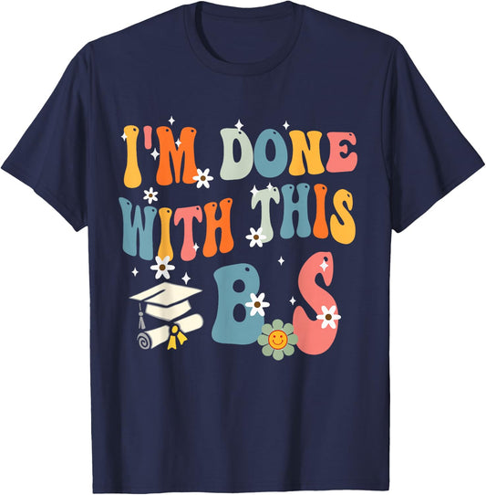 I'm Done With This B.S - College Graduation T-Shirt - T-Shirt | Navy