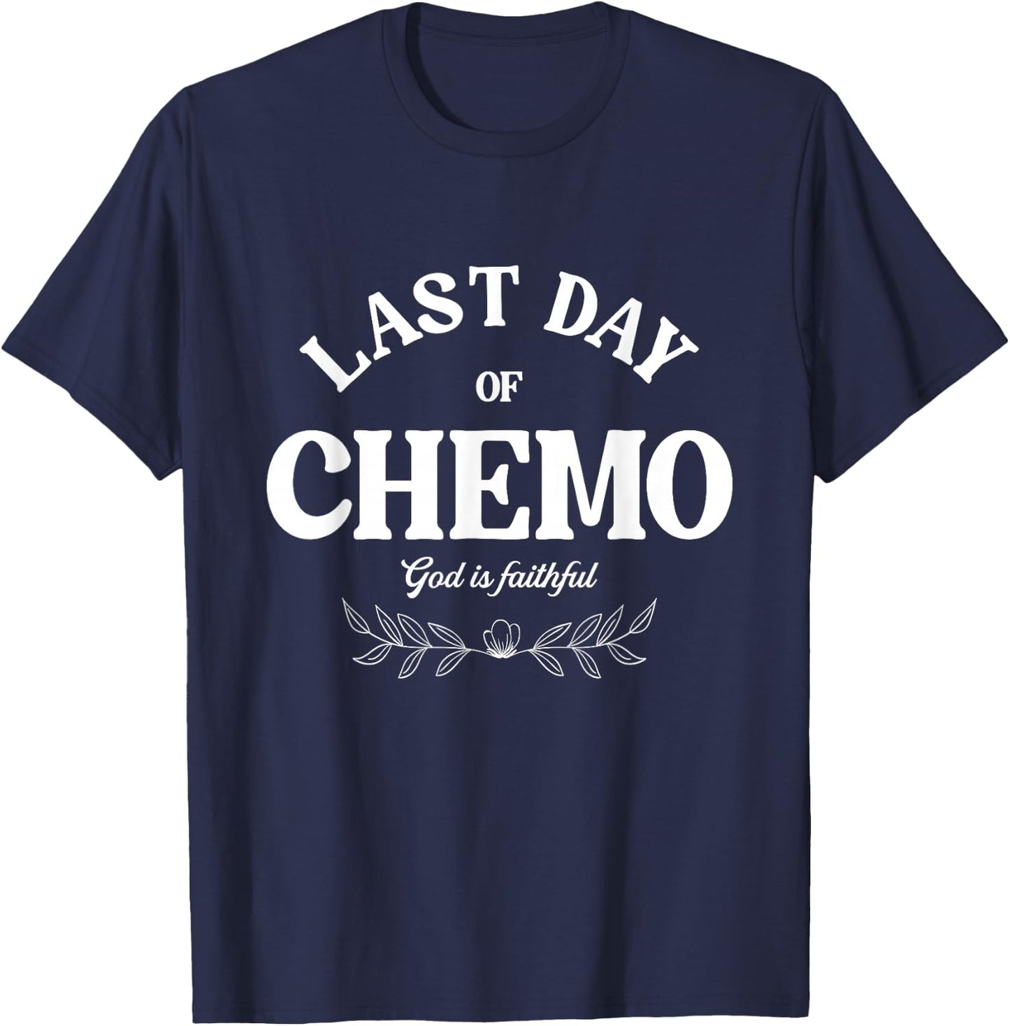 Last Day Of Chemo God Is Faithful | Cancer Awareness T-Shirt - T-Shirt | Navy