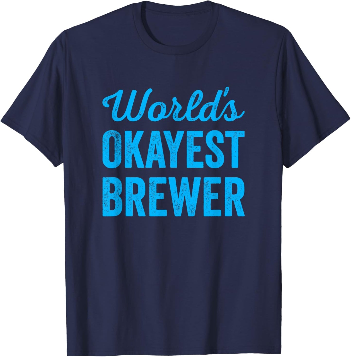 Worlds Okayest Brewer Funny Sarcastic Best Beer Cider Maker T-Shirt - T-Shirt | Navy