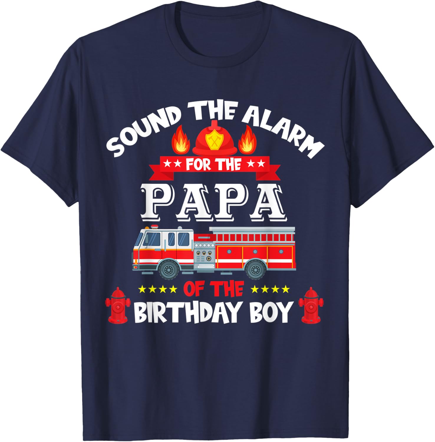 Sound The Alarm Papa Birthday Boy Fire Truck Lover Fireman T-Shirt - T-Shirt | Navy