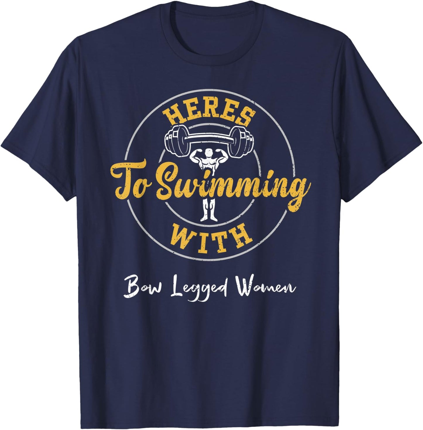 Swimming: Heres To Swimming With Bow Legged Women - Gym T-Shirt - T-Shirt | Navy