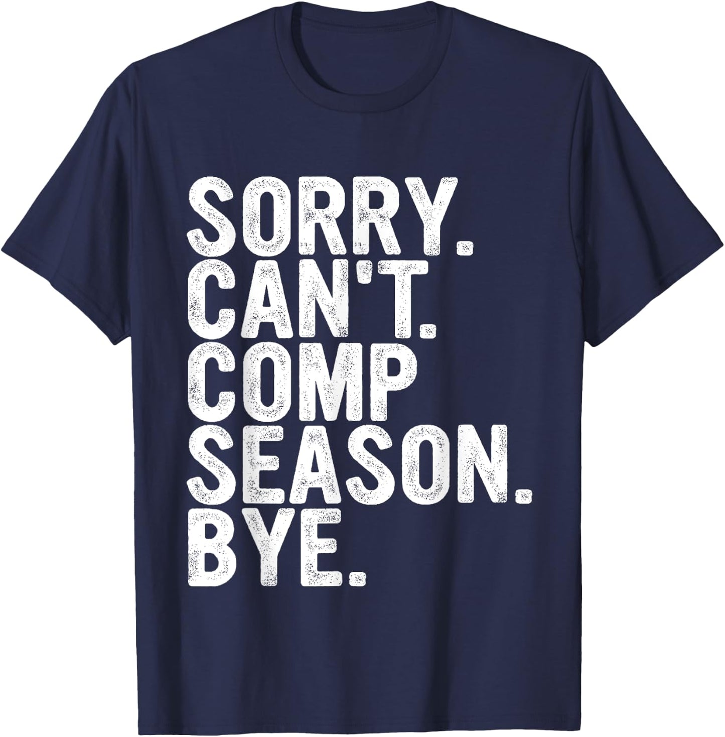 Sorry Can't Comp Season Bye Funny Cheer Competition Dance T-Shirt - T-Shirt | Navy