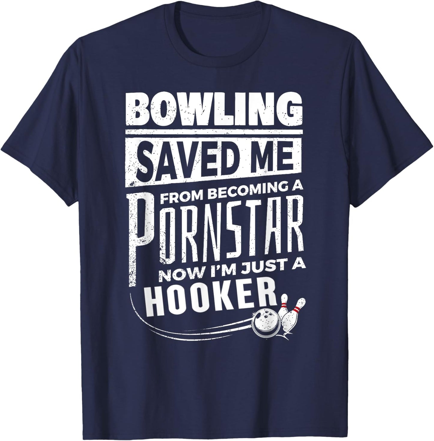 Bowling Saved Me from Becoming Pourn Star Funny Bowling T-Shirt - T-Shirt | Navy