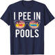 I Pee In Pools T-Shirt - T-Shirt | Navy