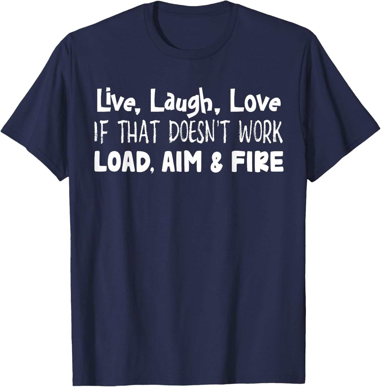 Live Laugh Love If That Doesn’t Work Load Aim And Fire T-Shirt - T-Shirt | Navy
