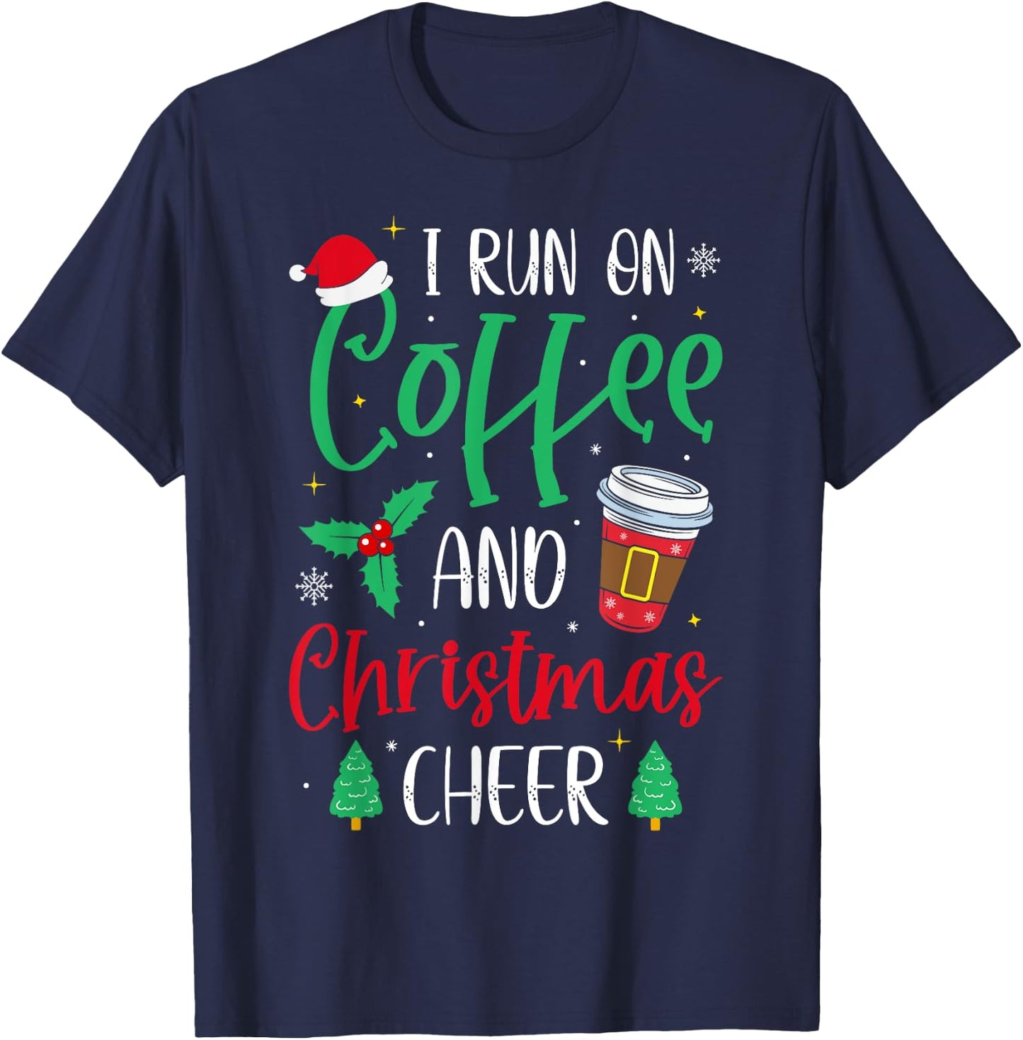 I Run On Coffee and Christmas Cheer Christmas Coffee T-Shirt - T-Shirt | Navy
