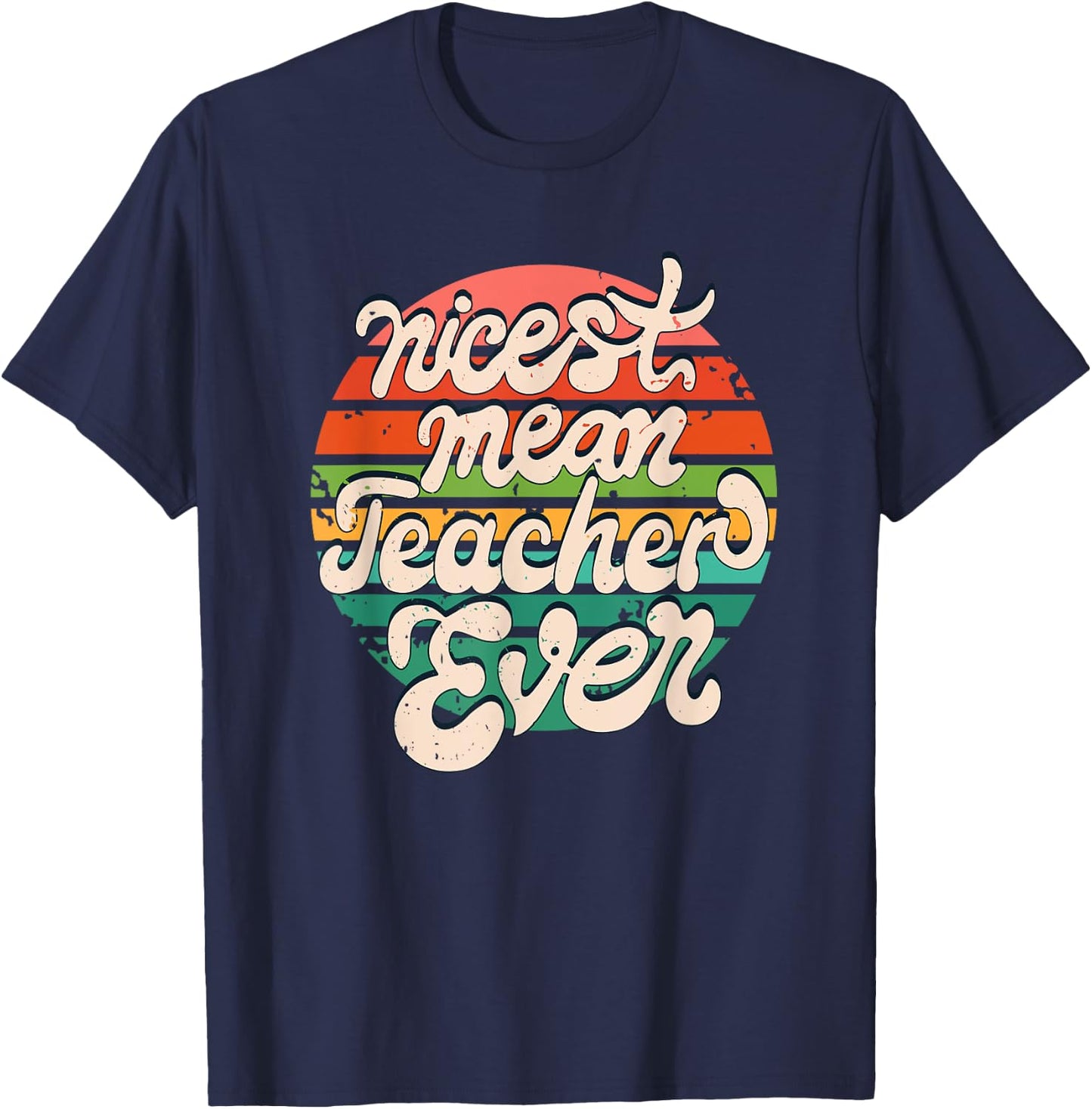 Teacher Day Funny Nicest Mean Teacher Ever T-Shirt - T-Shirt | Navy