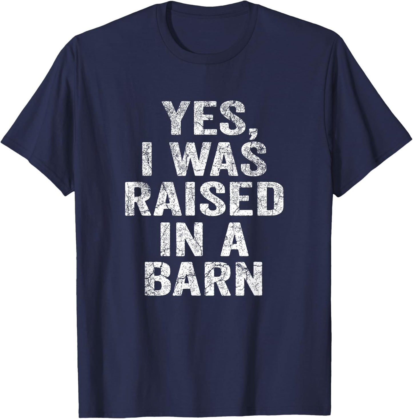 Yes, I Was Raised In A Barn Funny Vintage Farming Farmer T-Shirt - T-Shirt | Navy