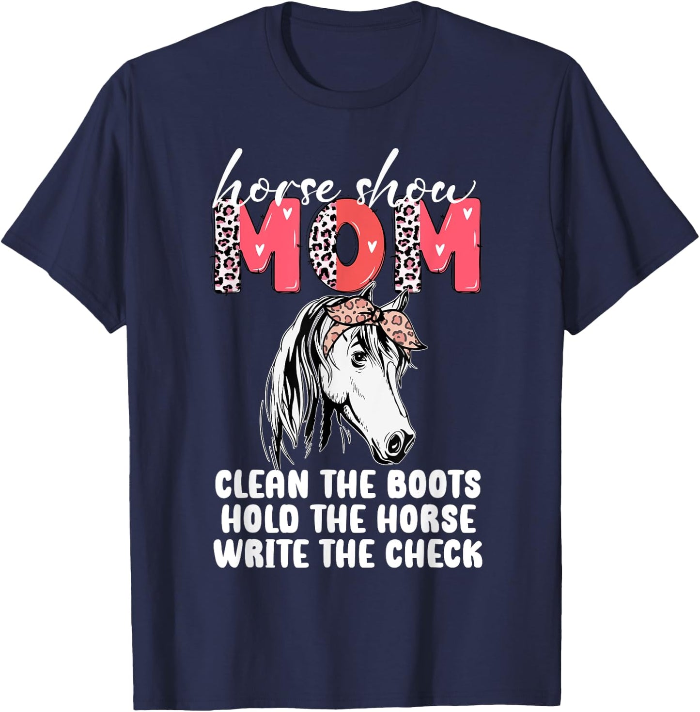 Horse Show Mom Clean the Boots Hold the Horse T-Shirt - T-Shirt | Navy
