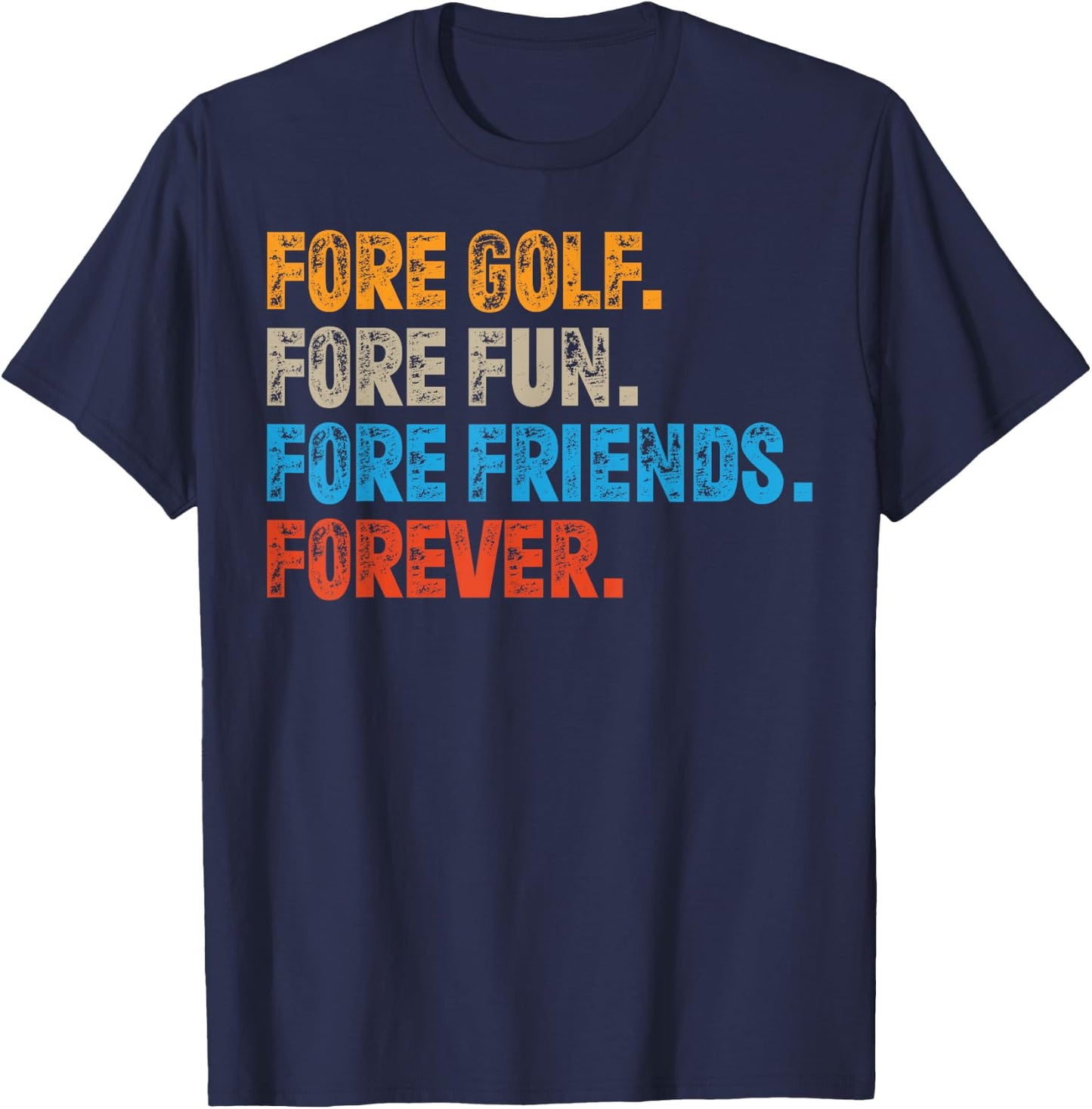 Fore Golf. Fore Fun. Fore Friends. Forever. Funny Golf T-Shirt - T-Shirt | Navy