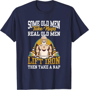 Some Old Men Take Naps Real Old Men Lift Iron Then Take A T-Shirt - T-Shirt | Navy