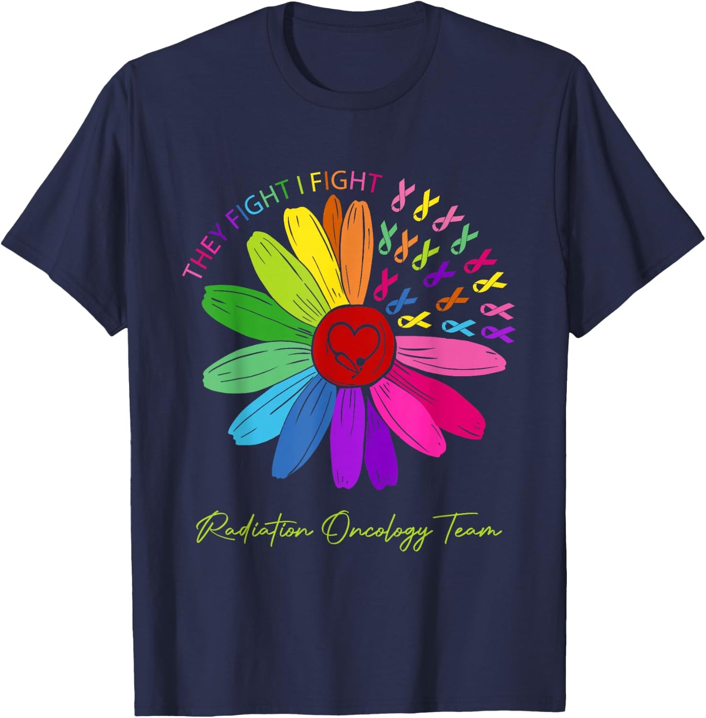 They Fight I Fight. Oncology Team. Radiation Oncology Nurse T-Shirt - T-Shirt | Navy
