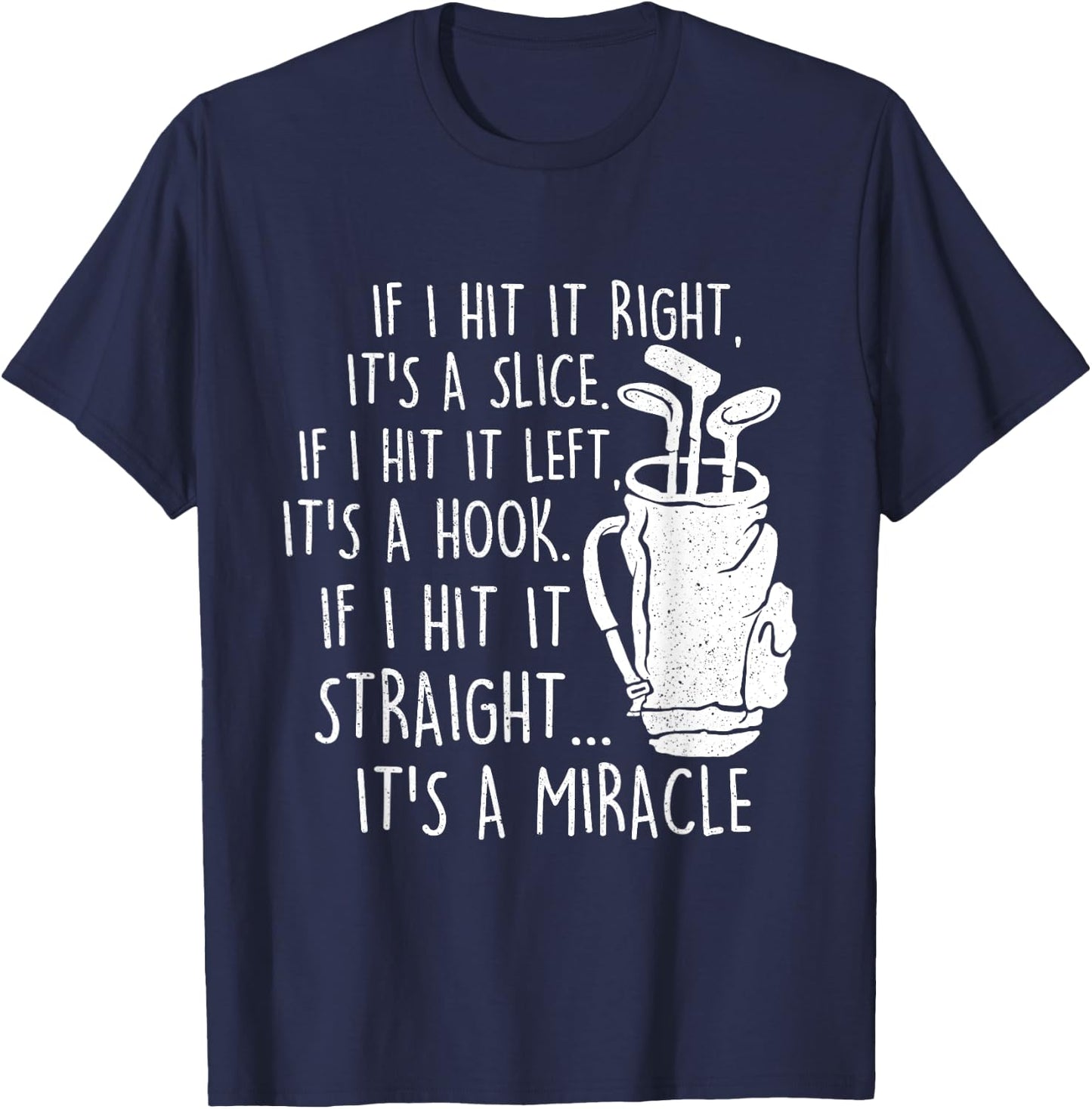 If I Hit It Straight It's A Miracle - Golf Golfing Lover T-Shirt - T-Shirt | Navy